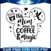 this-mom-runs-on-coffee-and-magic-svg