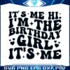 its-me-hi-im-the-birthday-girl-svg