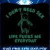 i-dont-need-sex-life-fucks-me-everyday-svg
