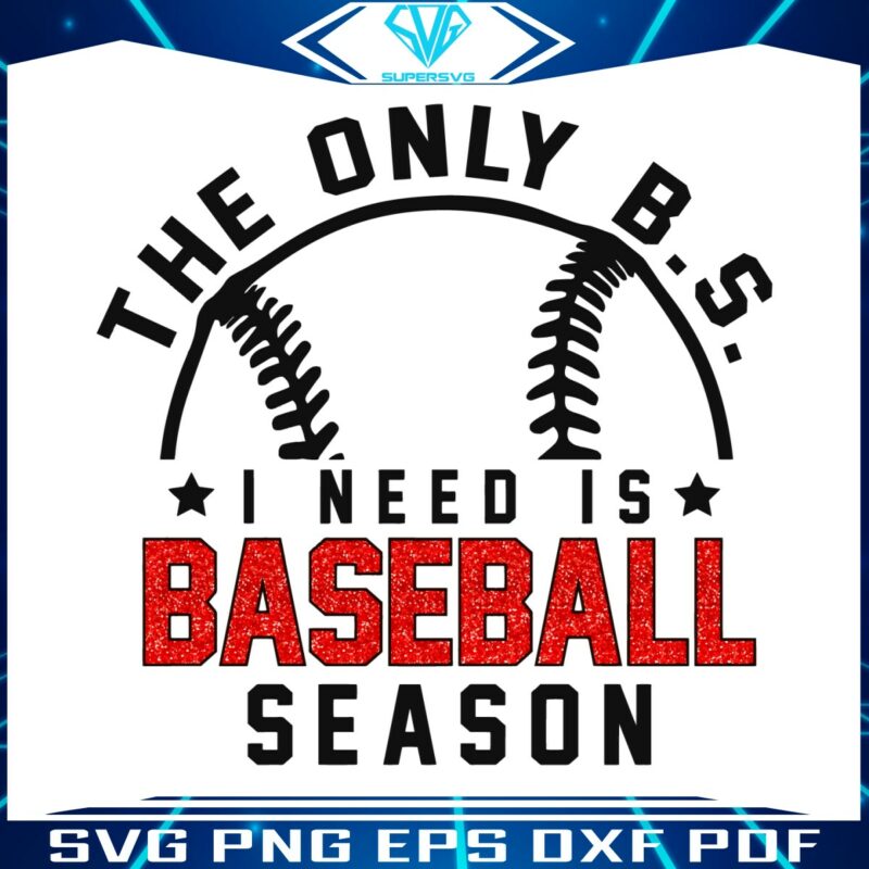 funny-the-only-bs-i-need-is-baseball-season-png