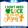 i-dont-need-luck-i-have-got-jesus-svg