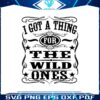 i-got-a-thing-for-the-wild-ones-svg