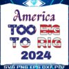 america-too-big-to-rig-2024-american-flag-svg