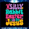 silly-rabbit-easter-is-for-jesus-quote-svg