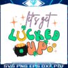 st-patricks-day-lets-get-lucked-up-svg
