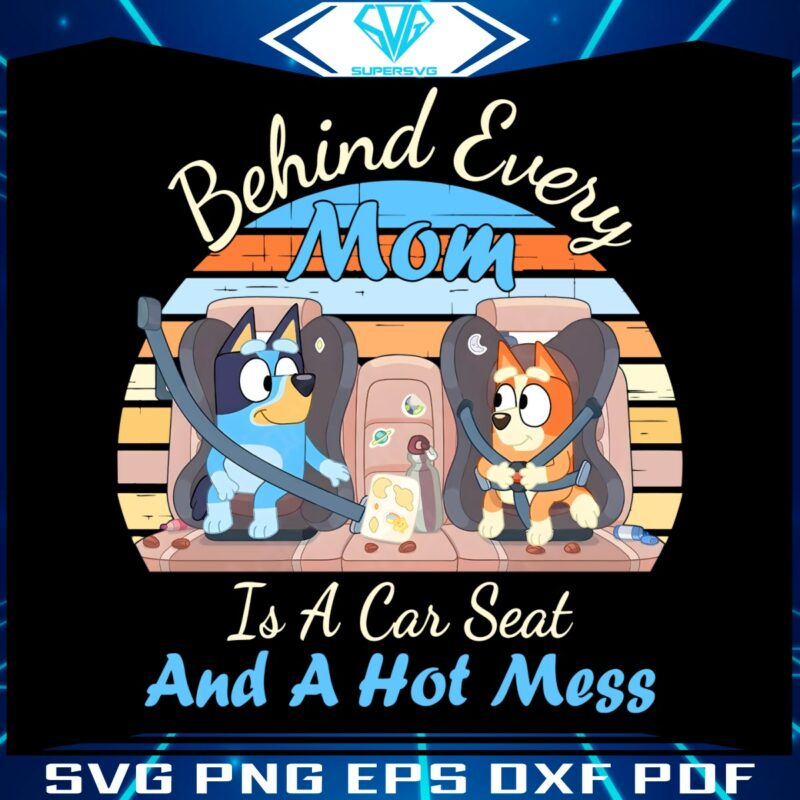 behind-every-mom-is-a-car-seat-and-a-hot-mess-png