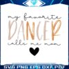 my-favorite-dancer-calls-me-mom-svg