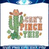 cant-pinch-this-cactus-patricks-day-svg