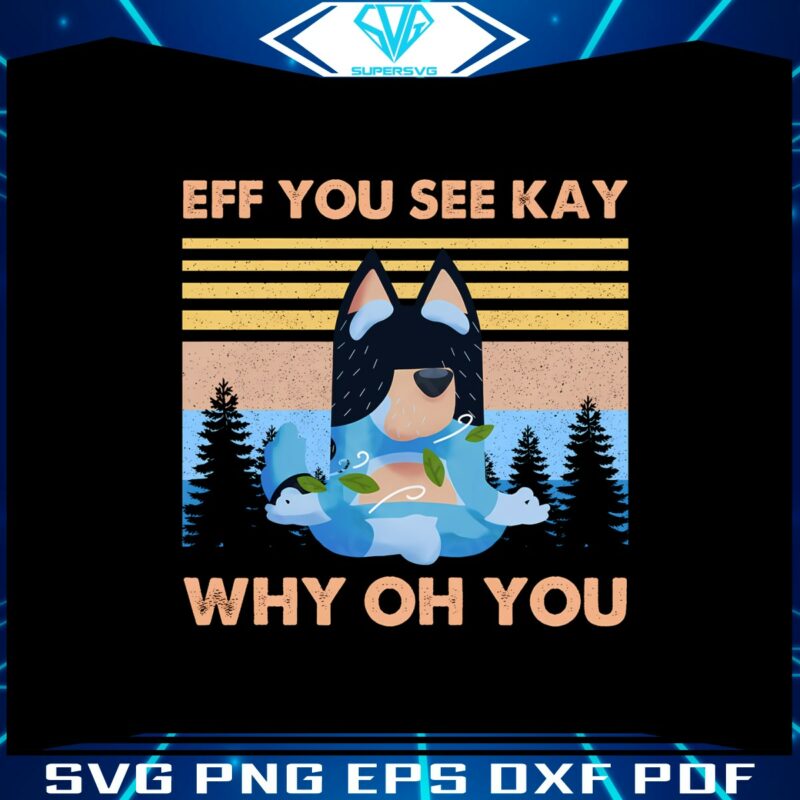 eff-you-see-kay-why-oh-you-bluey-png