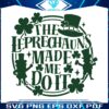 patricks-day-the-leprechauns-made-me-do-it-svg