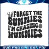 forget-the-bunnies-im-chasing-hunnies-svg