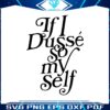 vintage-if-i-dusse-so-my-self-png