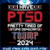 i-have-ptsd-pretty-tired-of-stupid-democrats-svg