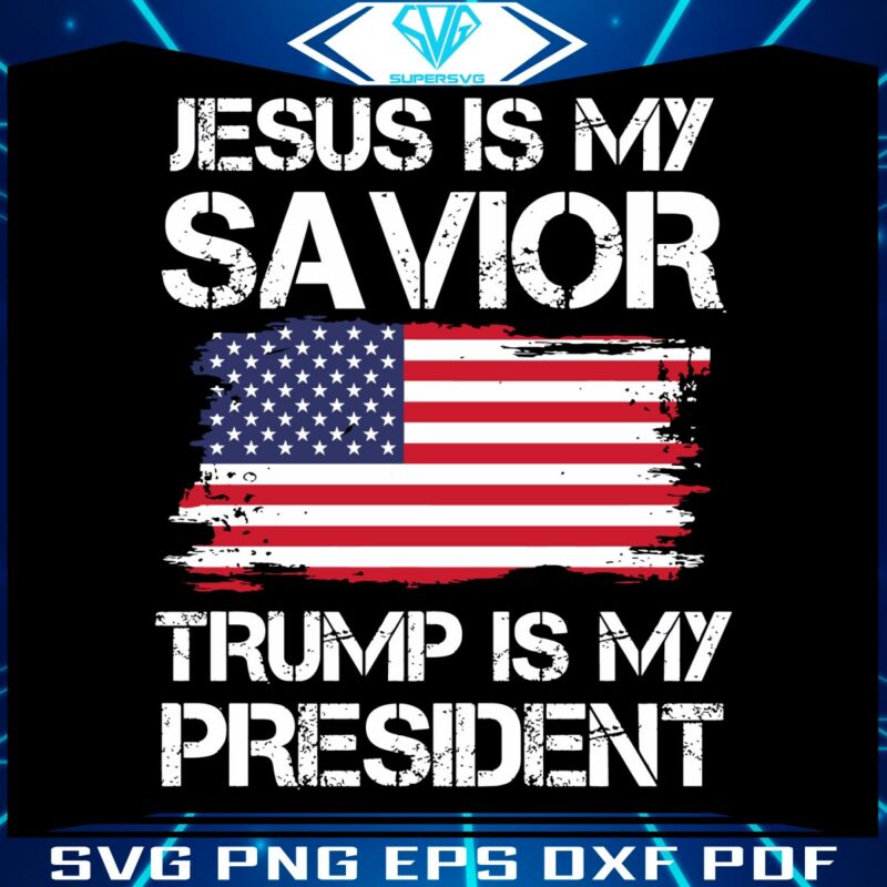 jesus-is-my-savivor-trump-is-my-president-svg