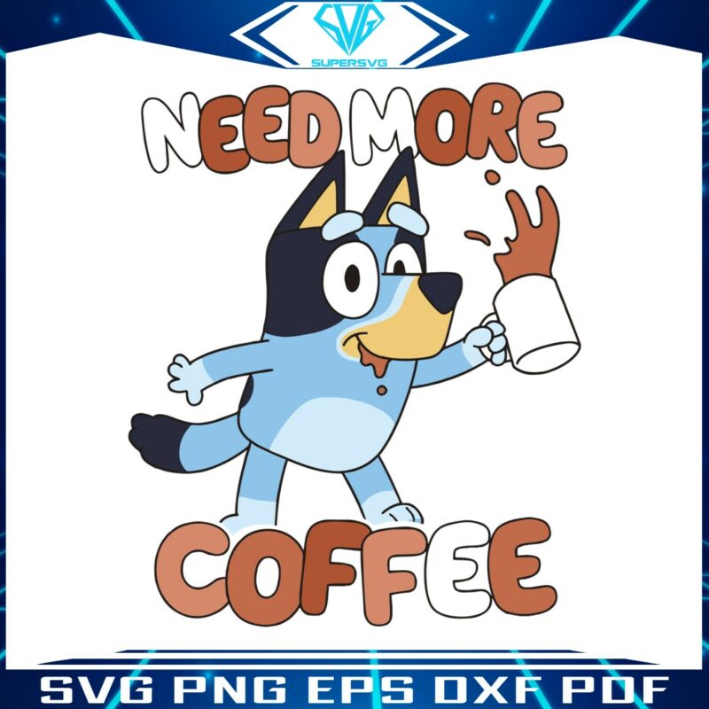 cute-bluey-need-more-coffee-svg