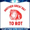 another-great-day-to-rot-meme-svg