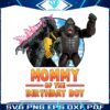 godzilla-x-kong-mommy-of-the-birthday-boy-png