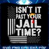 isnt-it-past-your-jail-time-funny-trump-svg