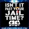 retro-isnt-it-past-your-jail-time-svg