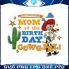 mom-of-the-birthday-cowgirl-toy-story-svg
