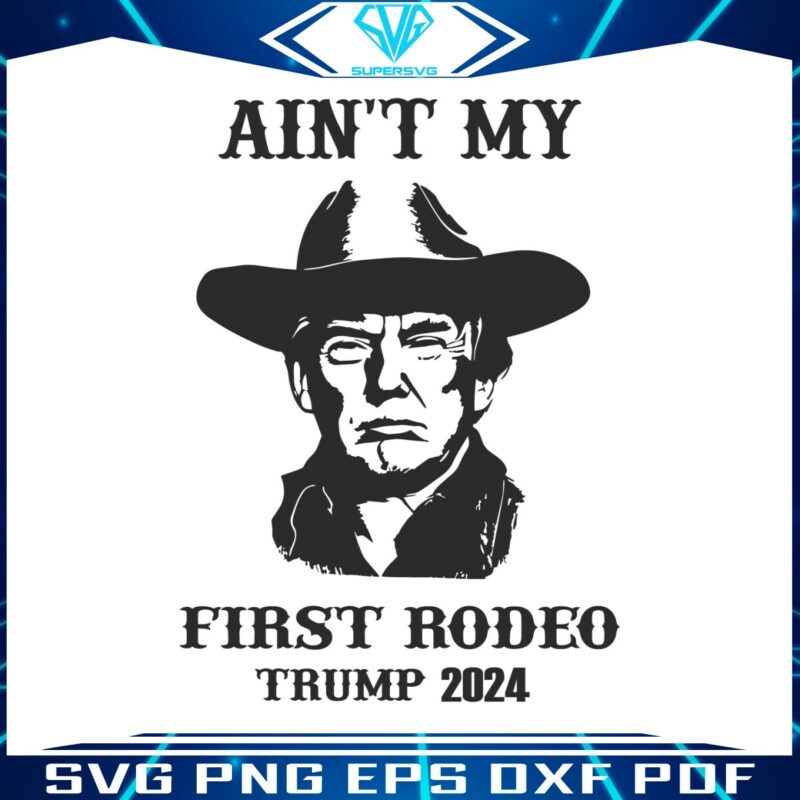 vintage-aint-my-first-rodeo-trump-2024-svg