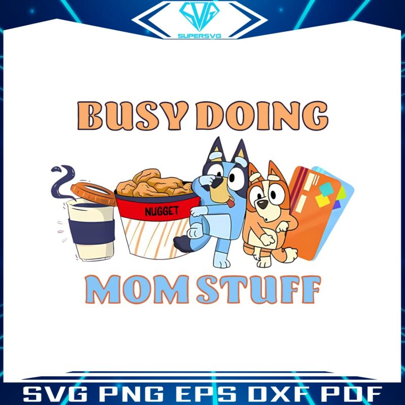 busy-doing-mom-stuff-funny-bluey-mom-svg