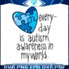 everyday-is-autism-awareness-in-my-world-svg
