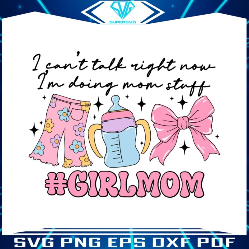 girl-mom-i-cant-talk-right-now-svg