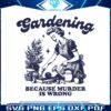 gardening-because-murder-is-wrong-svg