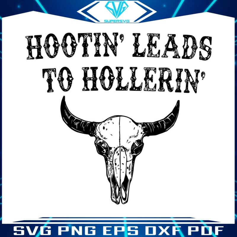 hootin-leads-to-hollerin-country-bull-skull-svg