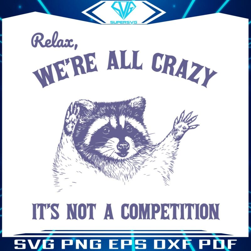 relax-we-are-all-crazy-its-not-a-competition-svg