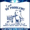 i-got-99-problems-and-a-sweet-little-treat-svg