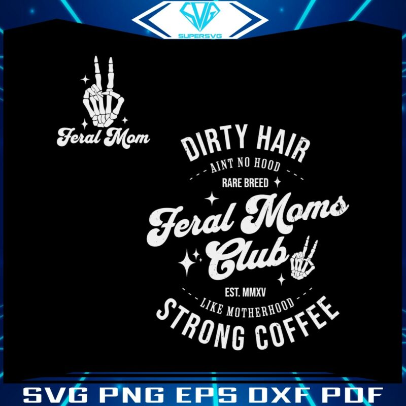 feral-moms-club-dirty-hair-strong-coffee-svg