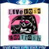 live-fast-eat-trash-unny-trash-panda-svg