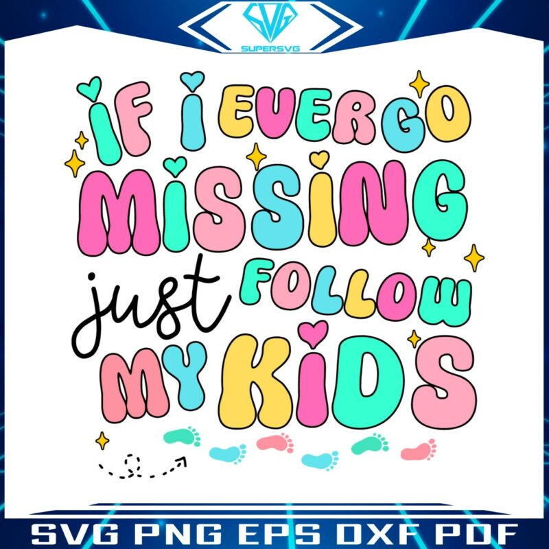 if-i-ever-go-missing-just-follow-my-kids-svg