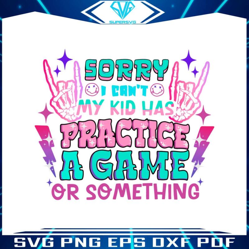 sorry-i-cant-my-kid-has-practice-a-game-svg