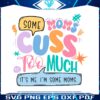 some-moms-cuss-too-much-its-me-svg
