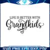 life-is-better-with-grandkids-svg