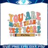 you-are-more-than-a-test-score-teacher-test-day-svg