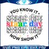 you-know-it-now-show-it-staar-day-svg