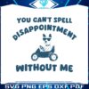 you-cant-spell-disappointment-without-me-svg