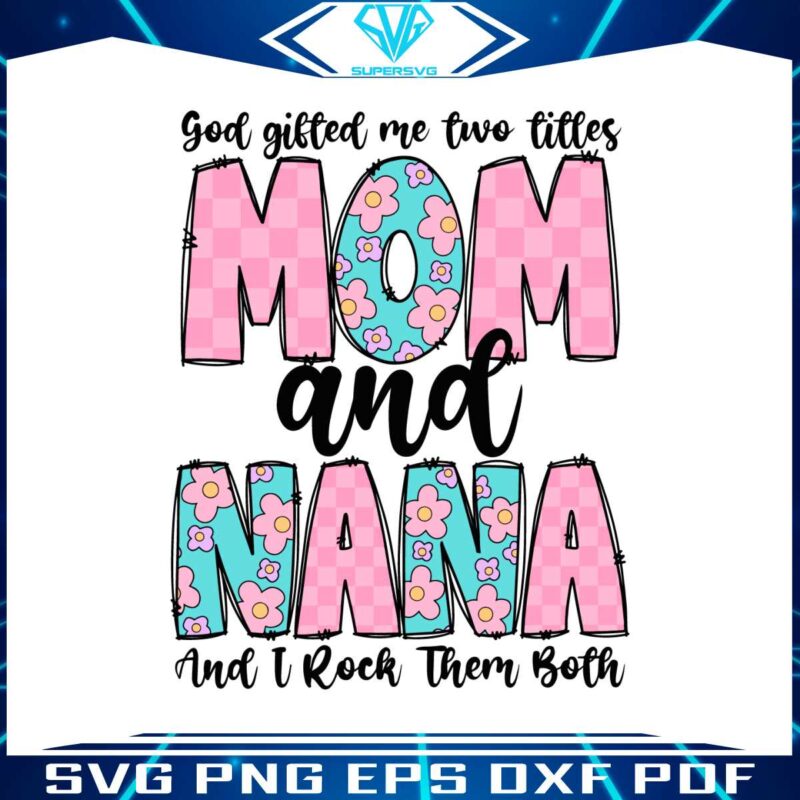 god-gifted-me-two-titles-mom-and-nana-svg