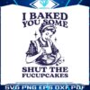 funny-baking-i-baked-you-some-shut-the-fucupcakes-svg