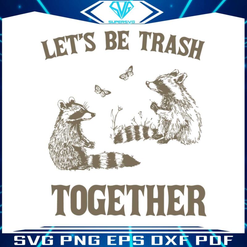 lets-be-trash-together-funny-trash-pandal-svg
