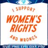 i-support-womens-rights-and-wrongs-quote-svg