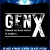 gen-x-raised-on-hose-water-and-neglect-funny-saying-svg
