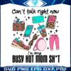 cant-talk-right-now-im-doing-busy-hot-mom-png