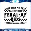 just-doin-my-best-raisin-these-feral-af-kids-svg