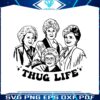 vintage-golden-girls-thug-life-characters-svg