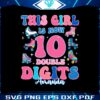this-girl-is-now-10-double-digits-png